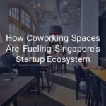 Coworking spaces in Singapore are fueling growth