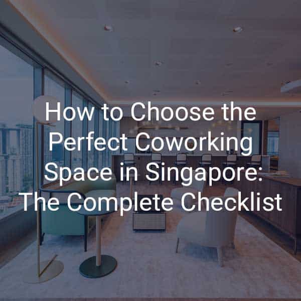 how to choose the perfect coworking space in Singapore. An expert guide