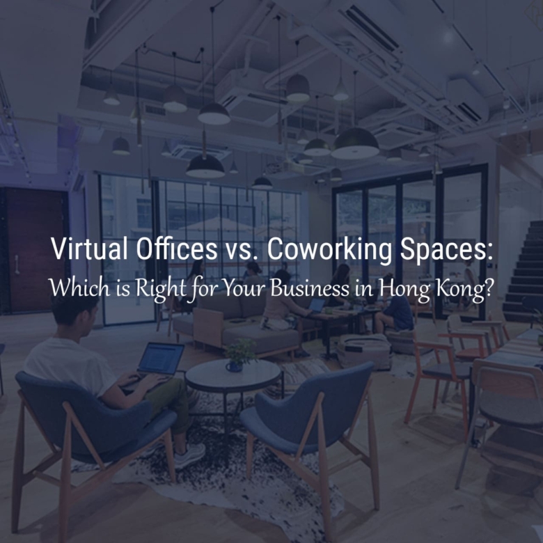 Virtual Offices vs. Coworking Spaces: Which is Right for You in Hong Kong?
